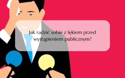 Jak radzić sobie z lękiem przed wystąpieniem publicznym?