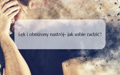 Lęk i obniżony nastrój- jak sobie radzić?