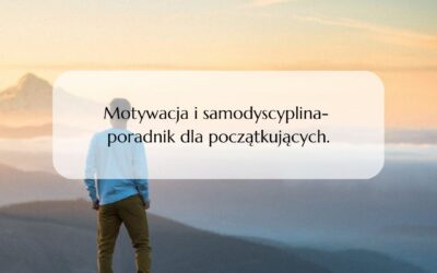 Motywacja i samodyscyplina- poradnik dla początkujących.