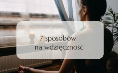 7 SPOSOBÓW NA WDZIĘCZNOŚĆ