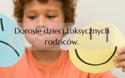 Dorosłe dzieci toksycznych rodziców.