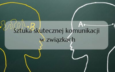 Sztuka skutecznej komunikacji w związkach