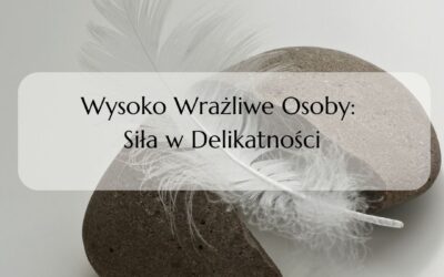 WWO – Wysoko Wrażliwe Osoby: Siła w Delikatności