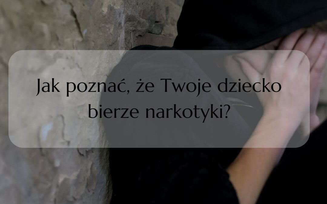 Jak poznać, że Twoje dziecko bierze narkotyki?