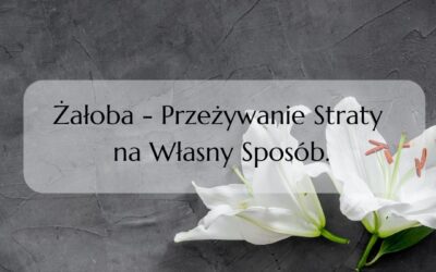 Żałoba – Przeżywanie Straty na Własny Sposób.