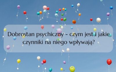 Dobrostan psychiczny – czym jest i jakie czynniki na niego wpływają?