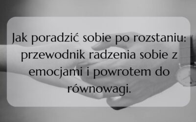 Jak poradzić sobie po rozstaniu: przewodnik radzenia sobie z emocjami i powrotem do równowagi.