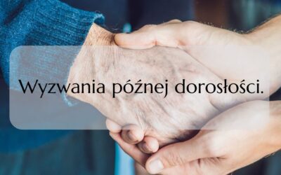 Wyzwania późnej dorosłości