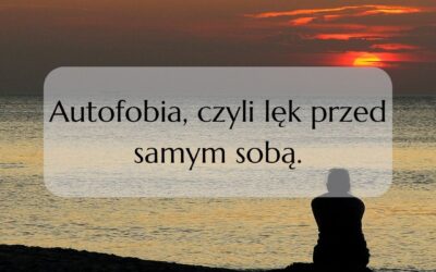 Autofobia, czyli lęk przed samym sobą.